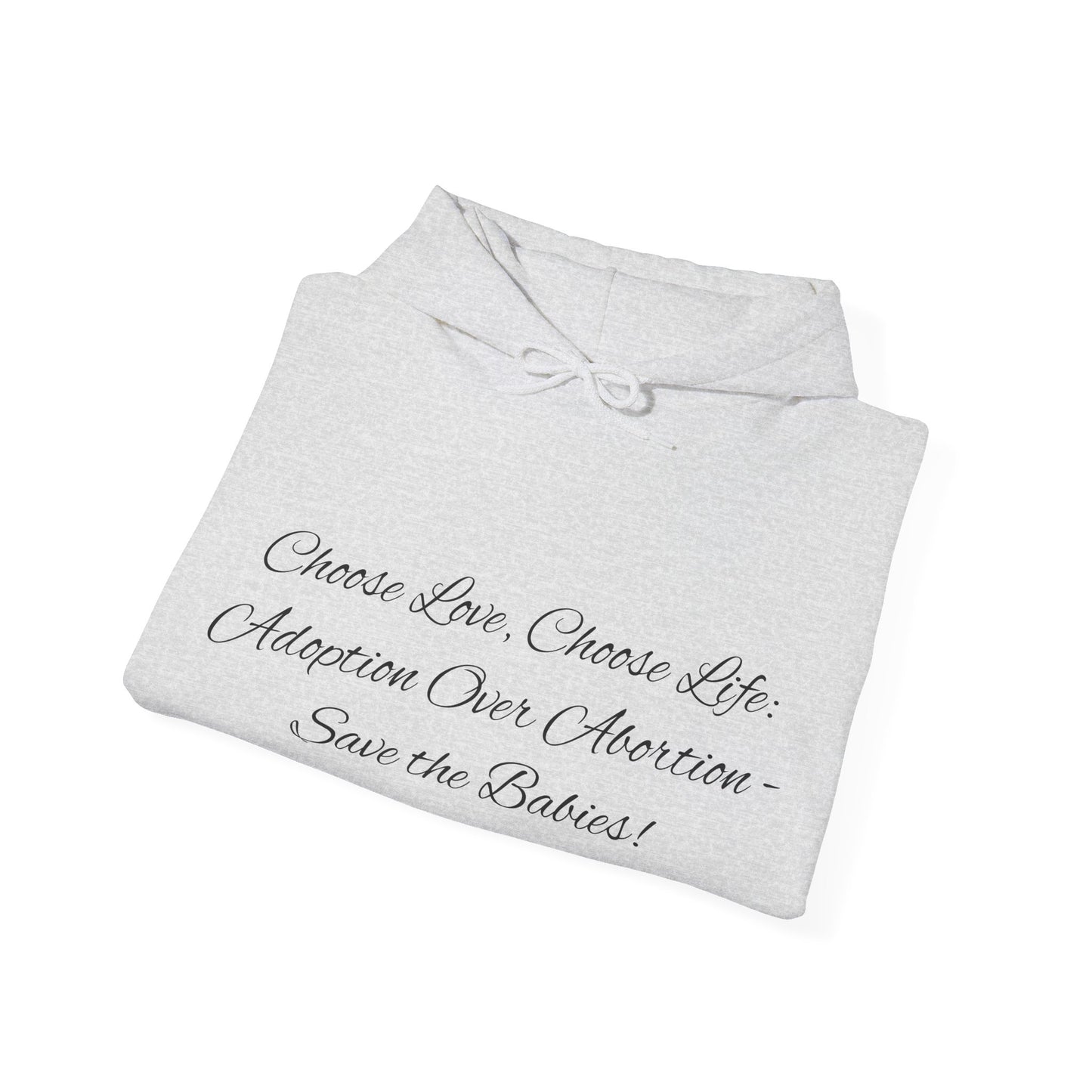 Hooded Sweatshirt Choose Love Life Save the Babies Unisex