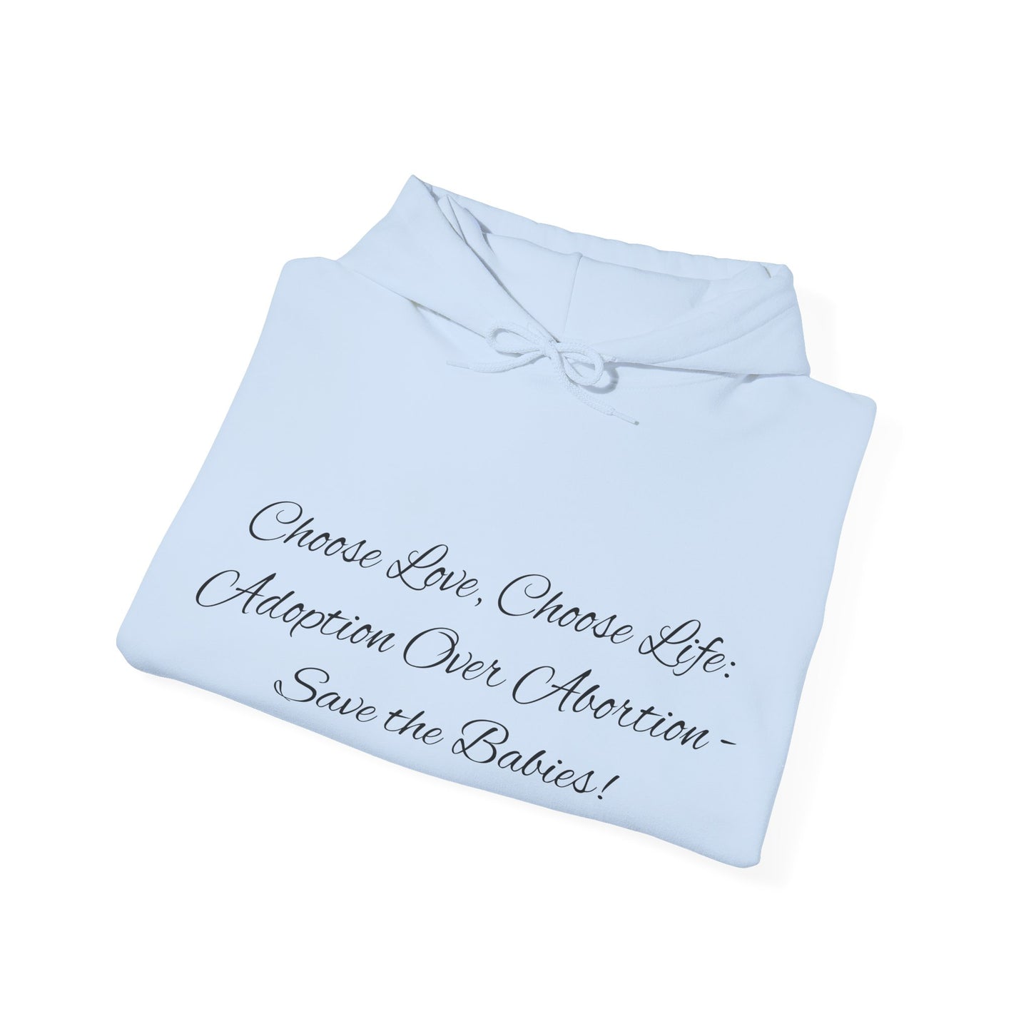Hooded Sweatshirt Choose Love Life Save the Babies Unisex