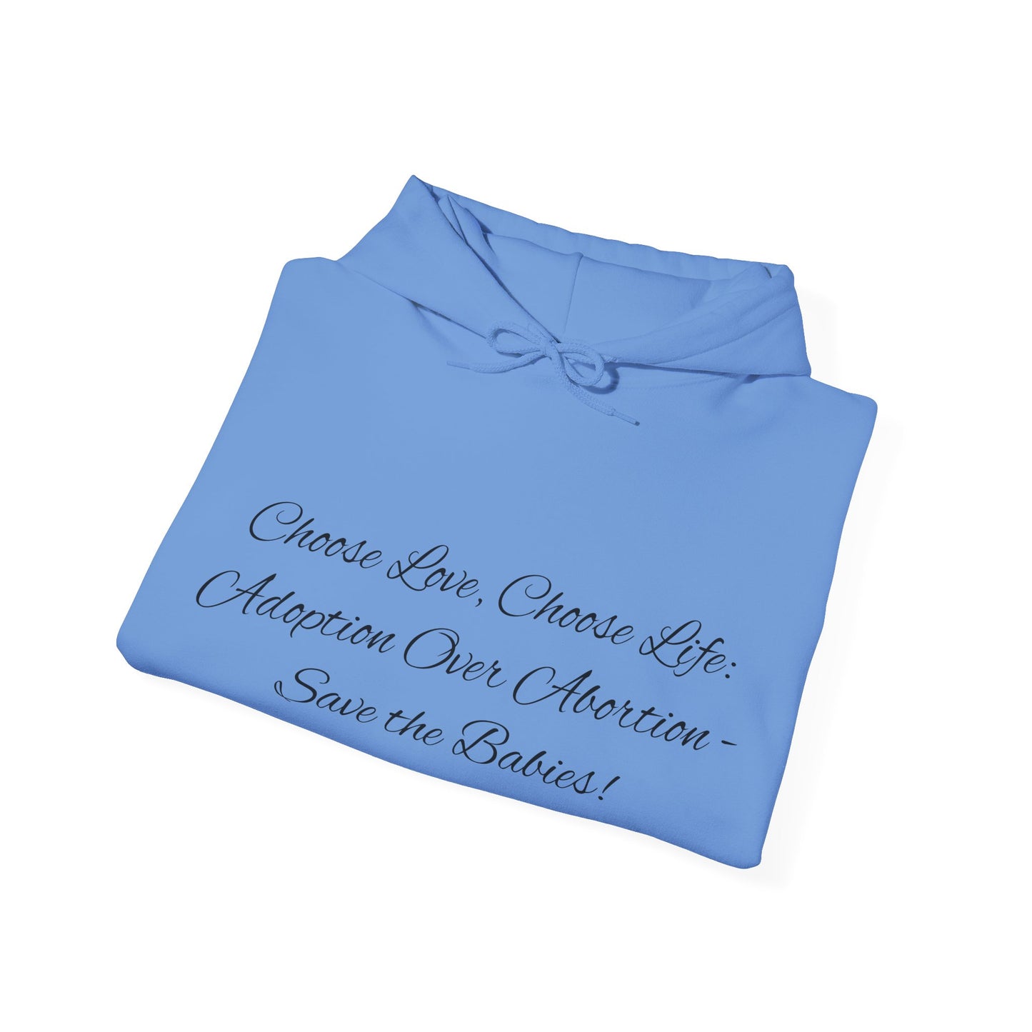 Hooded Sweatshirt Choose Love Life Save the Babies Unisex