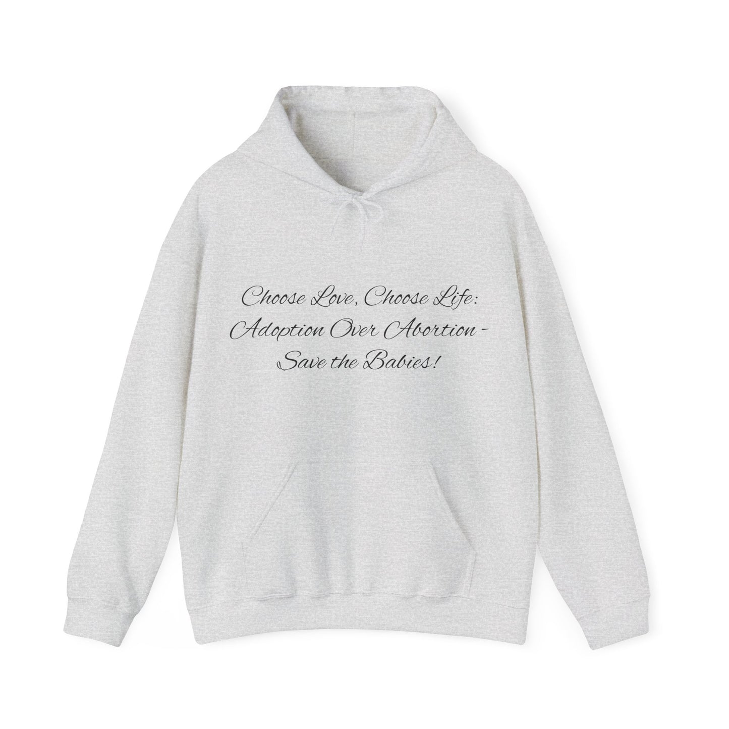 Hooded Sweatshirt Choose Love Life Save the Babies Unisex