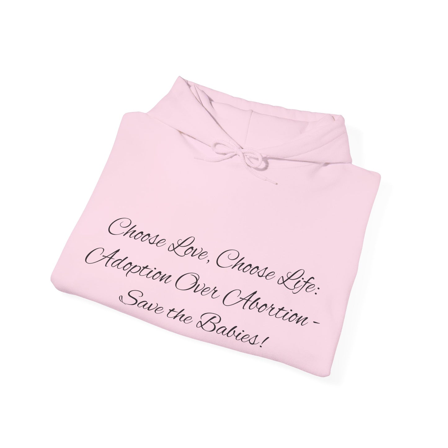 Hooded Sweatshirt Choose Love Life Save the Babies Unisex